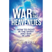 War In The Heavenlies: How to Fight in the Spirit and Win in Life