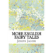 More English Fairy Tales: (Joseph Jacobs Classics Collection)
