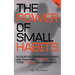 The Power of Small Habits: Accomplish Tremendous Changes and Transform Your Life With These 7 Simple Valuable Habits
