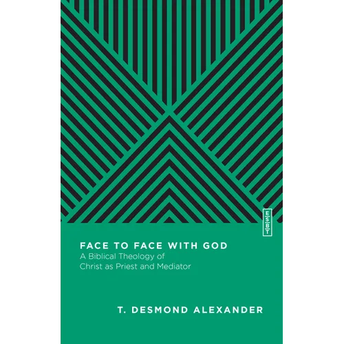 Face to Face with God: A Biblical Theology of Christ as Priest and Mediator