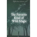 The Favorite Kind of Wild Magic