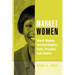 Market Women: Black Women Entrepreneurs: Past, Present, and Future