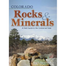 Colorado Rocks & Minerals: A Field Guide to the Centennial State