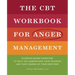 The CBT Workbook for Anger Management: Evidence-Based Exercises to Help You Understand Your Triggers and Take Charge of Your Emotions