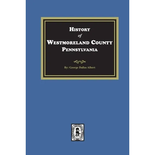 History of Westmoreland County, Pennsylvania with Biographical Sketches of many of its Pioneers and Prominent Men