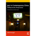 Jazz in Contemporary China: Shifting Sounds, Rising Scenes