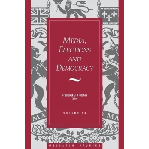 Media, Elections, and Democracy: Royal Commission on Electoral Reform - Paperback