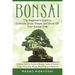Bonsai: The Beginner's Guide to Cultivate, Grow, Shape, and Show Off Your Bonsai: Includes History, Styles of Bonsai, Types of Bonsai Trees, Trimming,