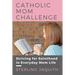 Catholic Mom Challenge: Striving For Sainthood in Everyday Mom Life