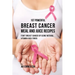 107 Powerful Breast Cancer Meal and Juice Recipes: Fight Breast Cancer by Using Natural Vitamin-Rich Foods