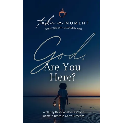God, Are You Here?: A 30-Day Devotional to Discover Intimate Times in God's Presence