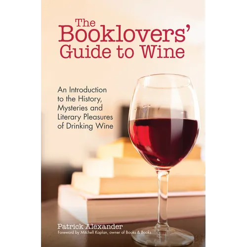 The Booklovers' Guide to Wine: An Introduction to the History, Mysteries and Literary Pleasures of Drinking Wine (Wine Book, Guide to Wine)