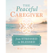 The Peaceful Caregiver: From Stressed to Blessed
