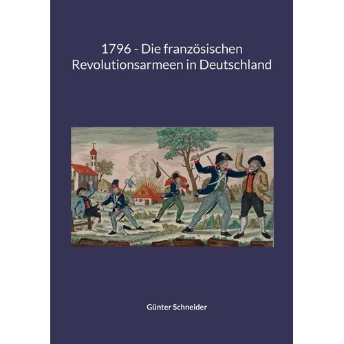 1796 - Die französischen Revolutionsarmeen in Deutschland