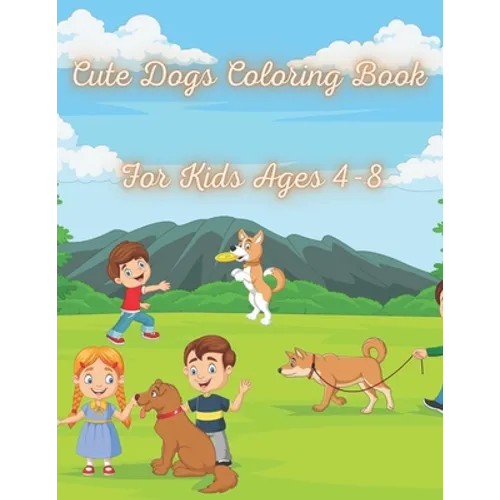 Cute Dogs Coloring Book for Kids Ages 4-8: Fun Dog Coloring Book For Kids Adorable Cartoon Dogs & Puppies for kids, Perfect Dog Lover Gifts for Toddle