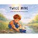 Twice Mine: A Story About How Much You Are Loved