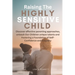 Raising The Highly Sensitive Child: Discover effective parenting approaches, unleash Our Children unique talents and Fostering a Foundation of Self-Co