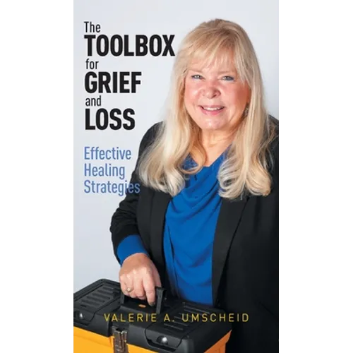The Toolbox for Grief and Loss: Effective Healing Strategies