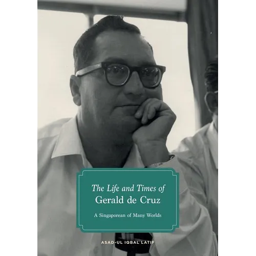 The Life and Times of Gerald de Cruz: A Singaporean of Many Worlds