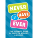 Never Have I Ever: The Ultimate Game of Secrets, Stories & Laughs