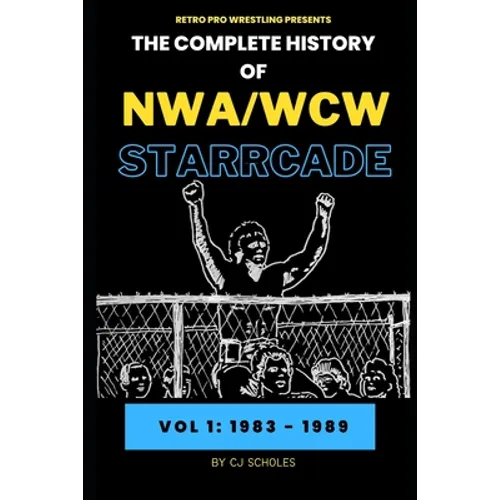The Complete History of NWA/WCW Starrcade: Vol 1: 1983 - 1989