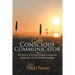 The Conscious Communicator: The Pursuit of Joy and Human Connection Inspired by the Art of Horsemanship