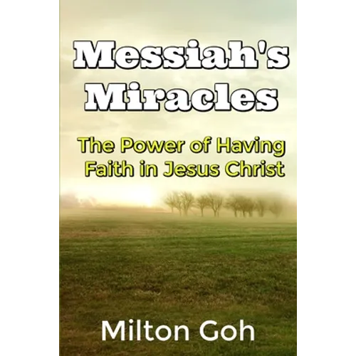 Messiah's Miracles: The Power of Having Faith in Jesus Christ