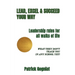Lead, Excel & Succeed Your Way: Leadership rules for all walks of life