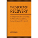 The Secret of Recovery: An Enlightened Guide to Transcending the Pitfalls of Trauma, Addiction, Codependency and Life in General