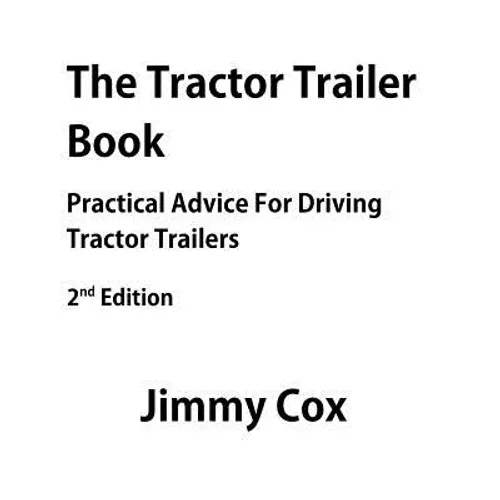 The Tractor Trailer Book: Practical Advice For Driving Tractor Trailers 2nd Edition