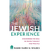 The Jewish Experience: Discovering the Soul of Jewish Thought and Practice