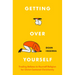 Getting Over Yourself: Trading Believe-In-Yourself Religion for Christ-Centered Christianity