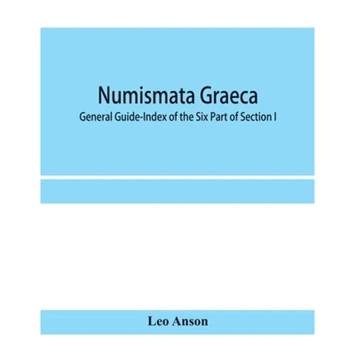 Numismata graeca; Greek coin-types, classified for immediate identification: General Guide-Index of the Six Part of Section I