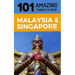 101 Amazing Things to Do in Malaysia & Singapore: Malaysia & Singapore Travel Guide