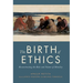 The Birth of Ethics