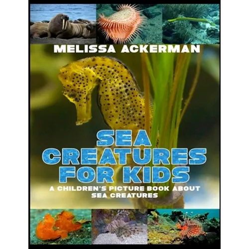 Sea Creatures for Kids: A Children's Picture Book about Sea Creatures: A Great Simple Picture Book for Kids to Learn about Different Sea Creatures