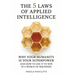 The Five Laws of Applied Intelligence: Why Your Humanity Is Your Superpower and How to Use It to Win in a World of Machines
