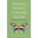 Avoiding Anxiety in Autistic Adults