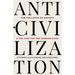 Anti-Civilization: The Collapse of Society & the Case for the Common Good