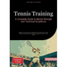 Tennis Training: A Complete Guide to Mental Strength and Technical Excellence: Master Tennis Lessons for Beginners, Develop Your Tennis Mindset, and L