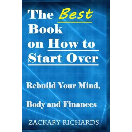The Best Book on How to Start Over: Rebuild Your Mind, Body & Finances