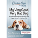 Chicken Soup for the Soul: My Very Good, Very Bad Dog: 101 Heartwarming Stories about Our Happy, Heroic & Hilarious Pets