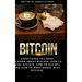 Bitcoin: Everything You Need to Know about Bitcoin, how to Mine Bitcoin, how to Buy BTC and how to Make Money with Bitcoin.