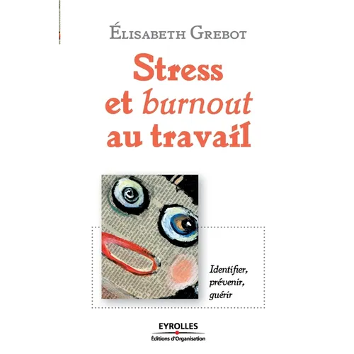 Stress et burnout au travail: Identifier, prévenir, guérir