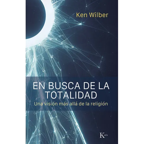 En Busca de la Totalidad / In Search of Totality: Una Visión Más Allá de la Religión / A Vision Beyond Religion