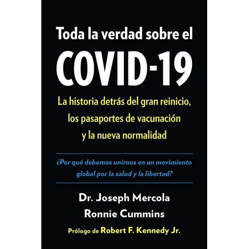 Toda La Verdad Sobre El Covid-19: La Historia Detràs del Gran Reinicio, Los Pasaportes de Vacunaciã3n Y La Nueva Normalidad