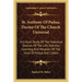 St. Anthony Of Padua, Doctor Of The Church Universal: A Critical Study Of The Historical Sources Of The Life, Sanctity, Learning And Miracles Of The S