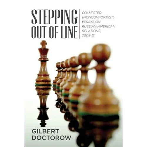 Stepping Out of Line: Collected (Nonconformist) Essays on Russian-American Relations, 2008-12