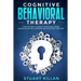 Cognitive Behavioral Therapy: How to Free Yourself from Your Inner Monologue and Eliminate Negative Self Forever