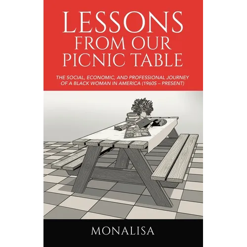 Lessons from Our Picnic Table: The Social, Economic, and Professional Journey of a Black Woman in America (1960s - Present)